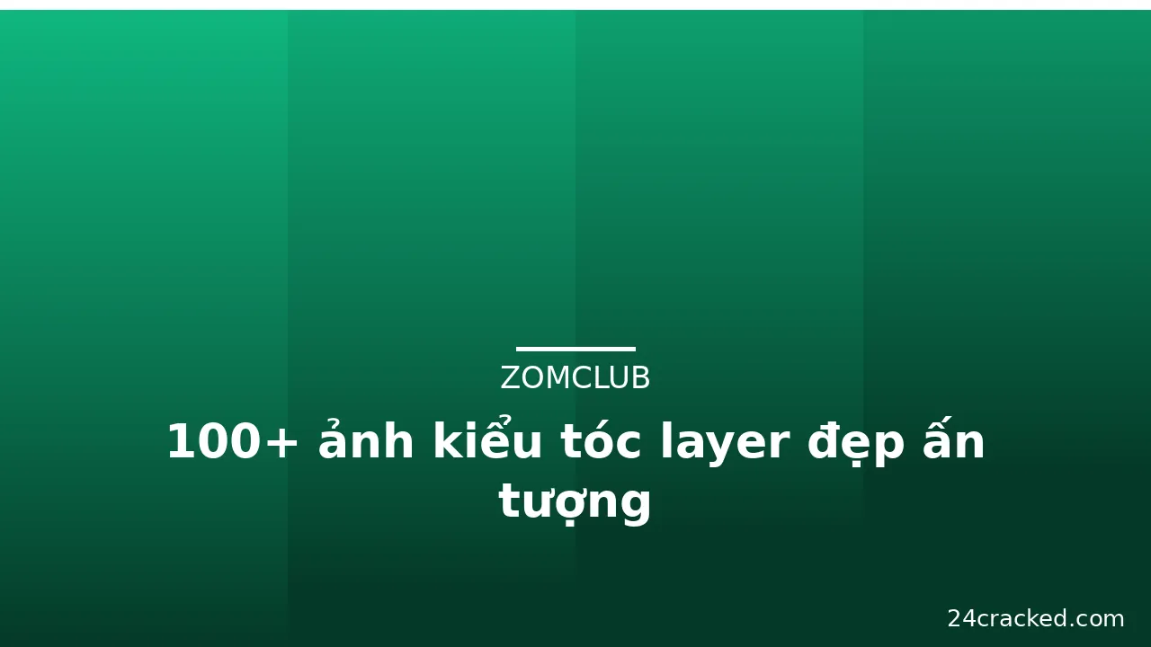 100+ ảnh kiểu tóc layer đẹp ấn tượng