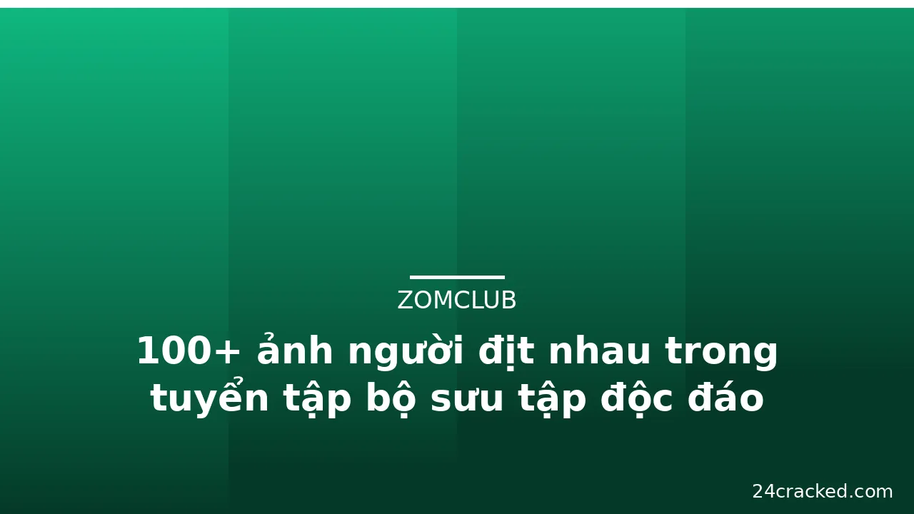 100+ ảnh người địt nhau trong tuyển tập bộ sưu tập độc đáo
