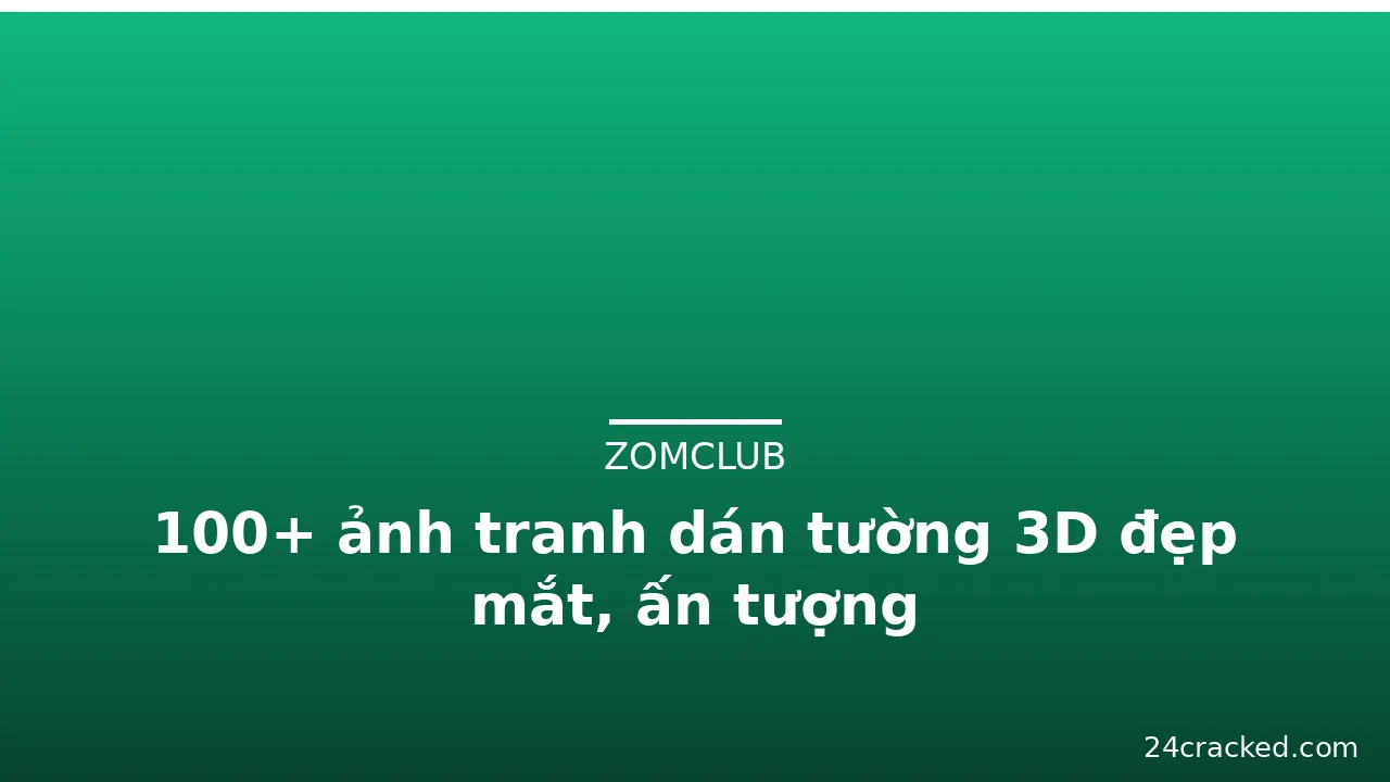 100+ ảnh tranh dán tường 3D đẹp mắt, ấn tượng