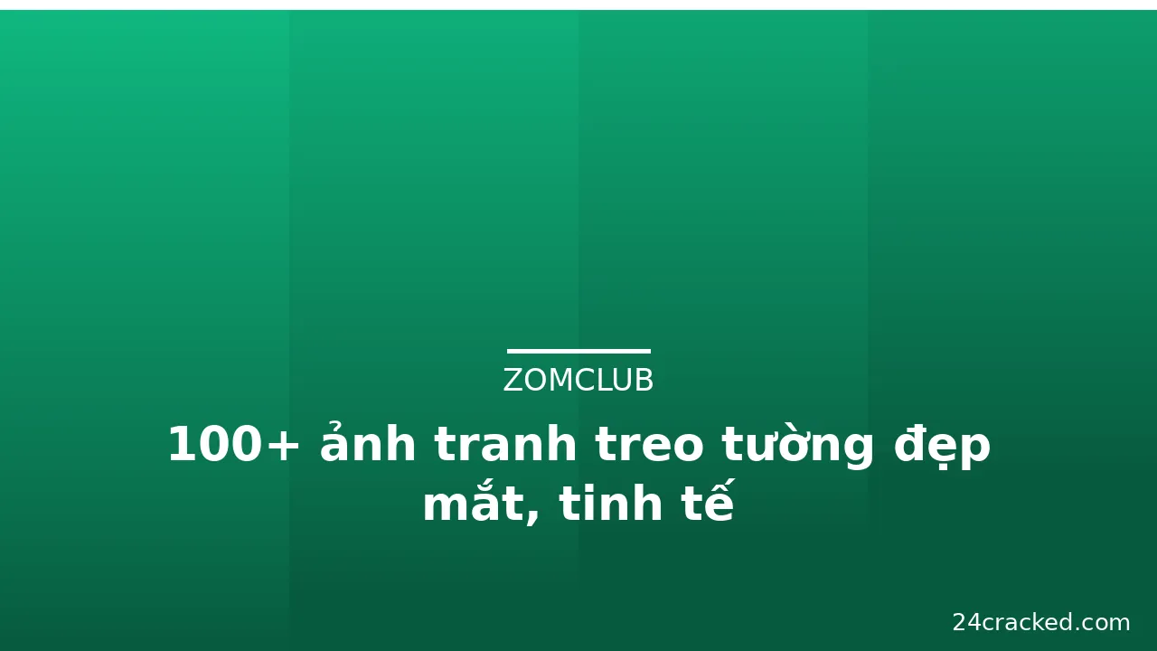 100+ ảnh tranh treo tường đẹp mắt, tinh tế