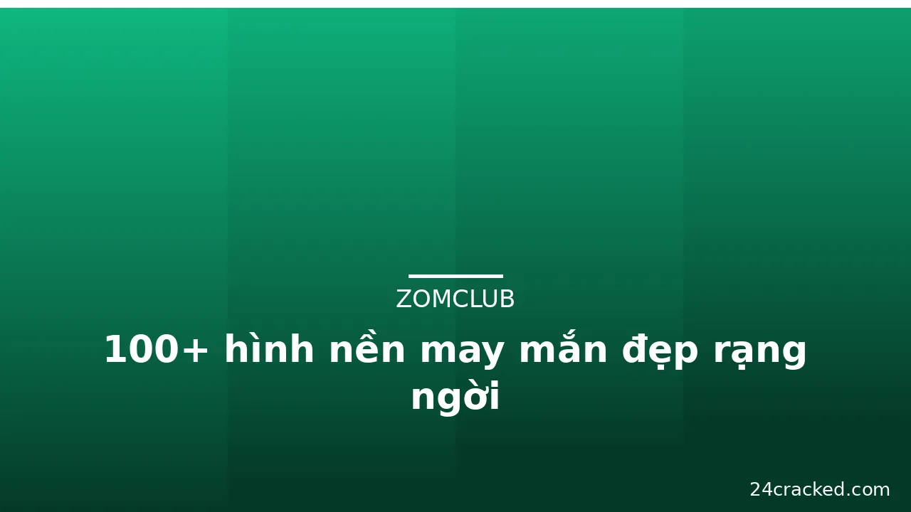 100+ hình nền may mắn đẹp rạng ngời