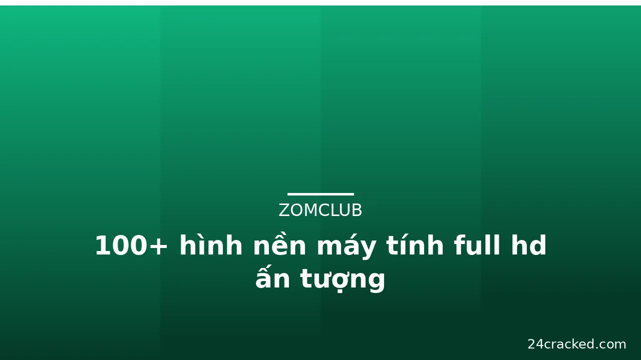 100+ hình nền máy tính full hd ấn tượng
