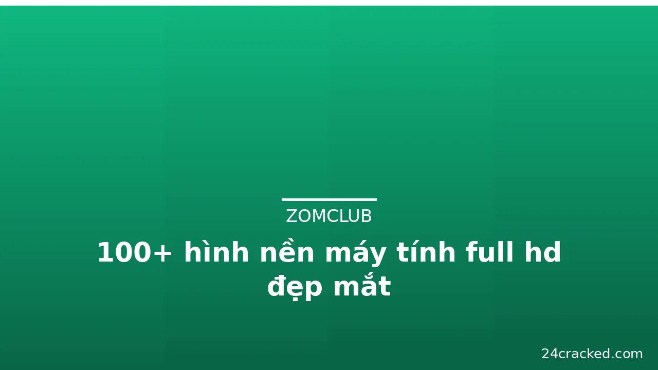 100+ hình nền máy tính full hd đẹp mắt