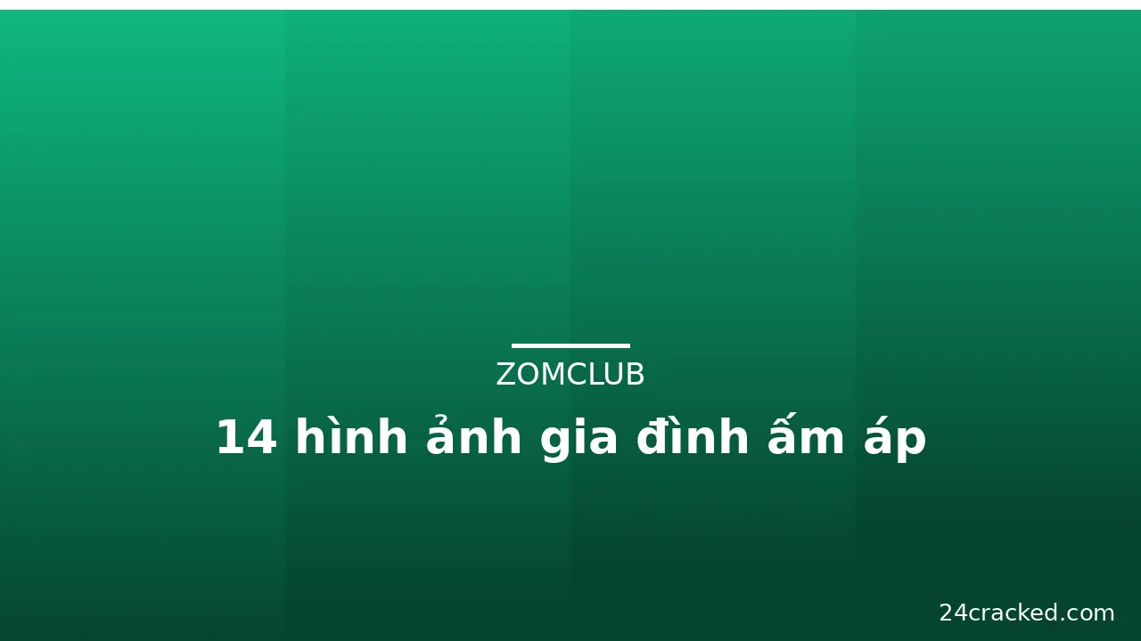 14 hình ảnh gia đình ấm áp