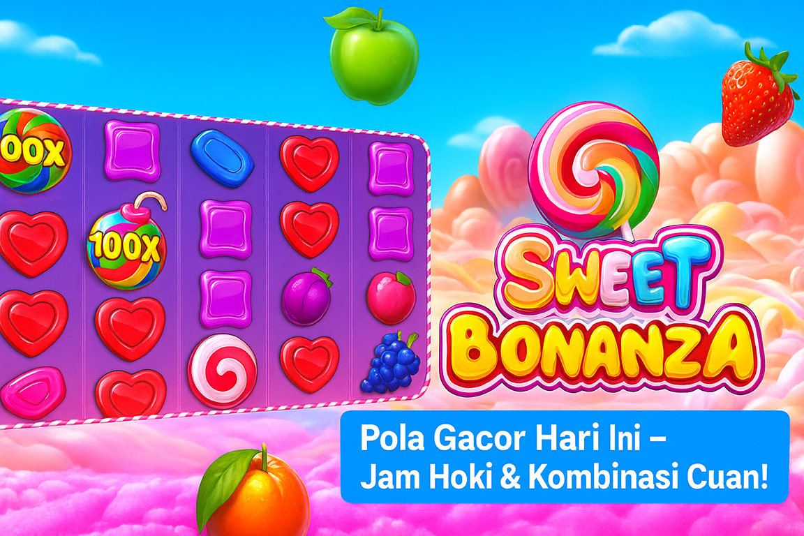 Pola Gacor Sweet Bonanza Hari Ini: Jam Hoki & Kombinasi Terbaik