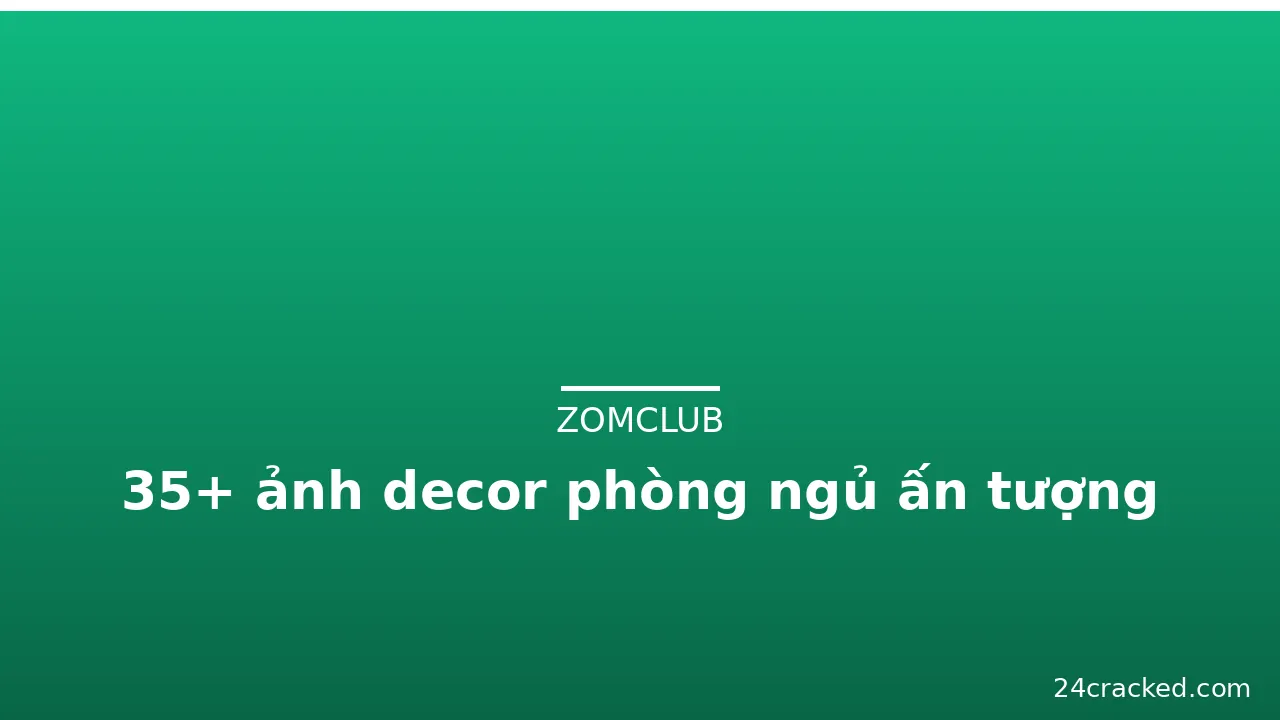 35+ ảnh decor phòng ngủ ấn tượng