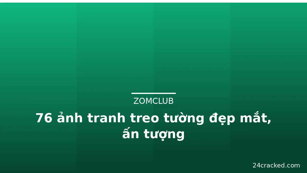 76 ảnh tranh treo tường đẹp mắt, ấn tượng