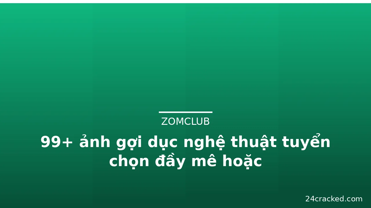 99+ ảnh gợi dục nghệ thuật tuyển chọn đầy mê hoặc · ảnh 1