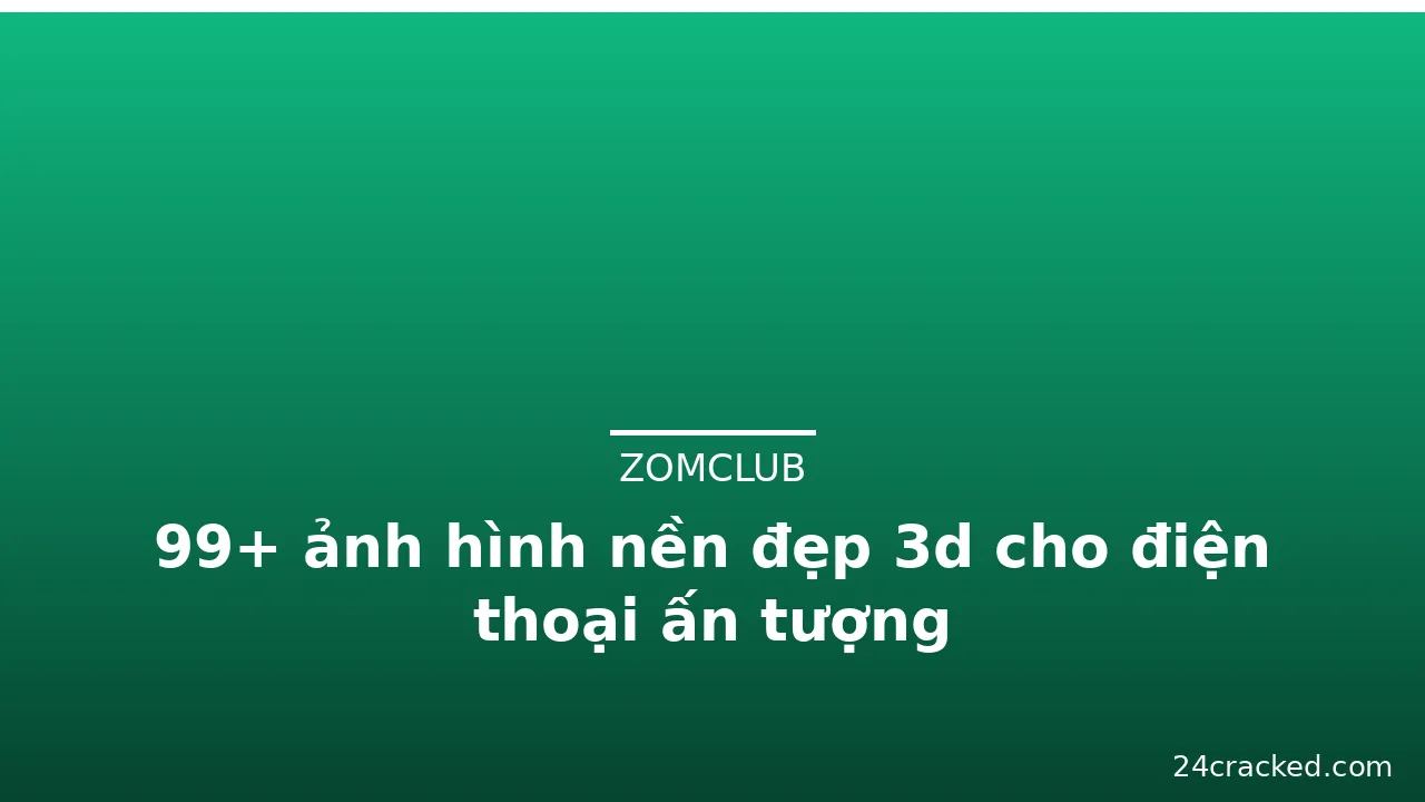 99+ ảnh hình nền đẹp 3d cho điện thoại ấn tượng · ảnh 2