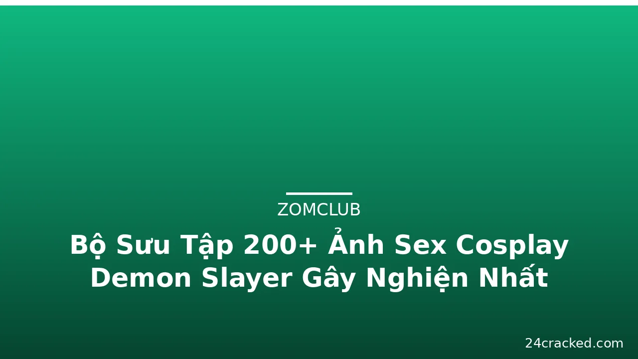 Bộ Sưu Tập 200+ Ảnh Sex Cosplay Demon Slayer Gây Nghiện Nhất