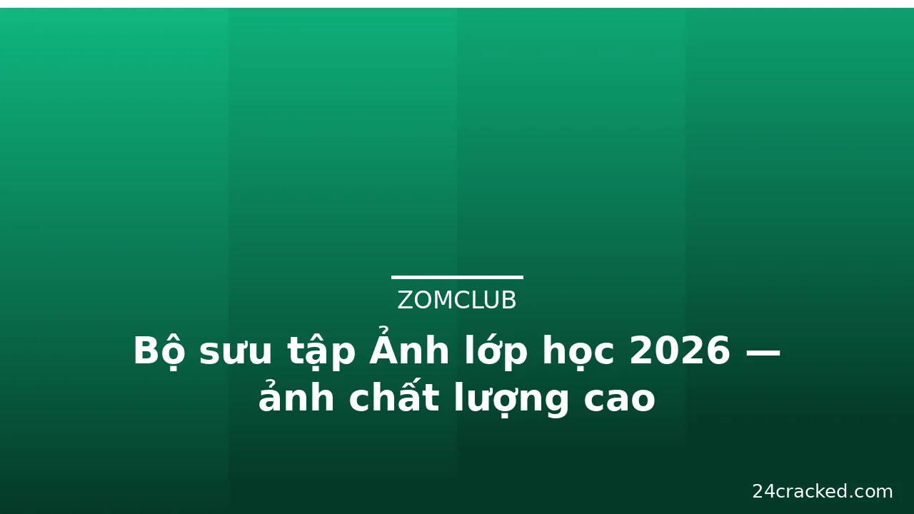 Bộ sưu tập Ảnh lớp học 2026 — ảnh chất lượng cao · ảnh 1