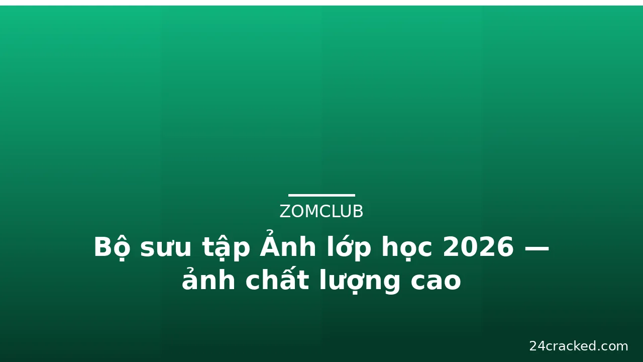 Bộ sưu tập Ảnh lớp học 2026 — ảnh chất lượng cao