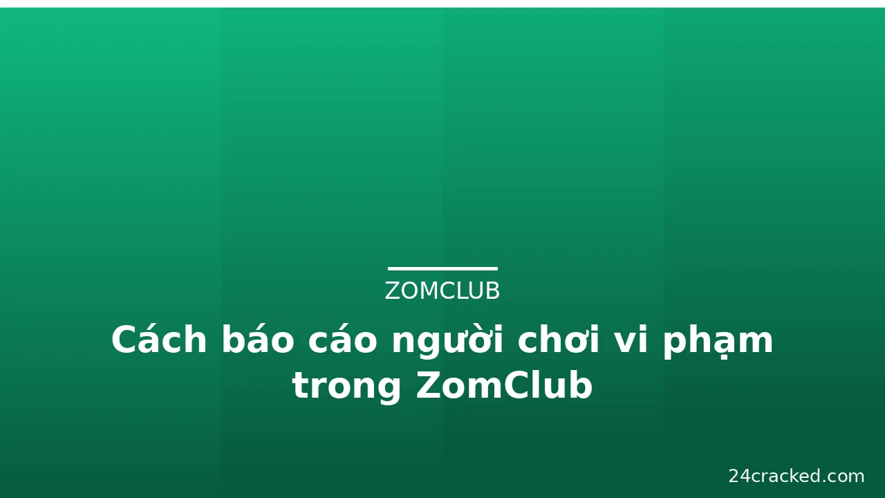 Cách báo cáo người chơi vi phạm trong ZomClub — zomclub · ảnh 1