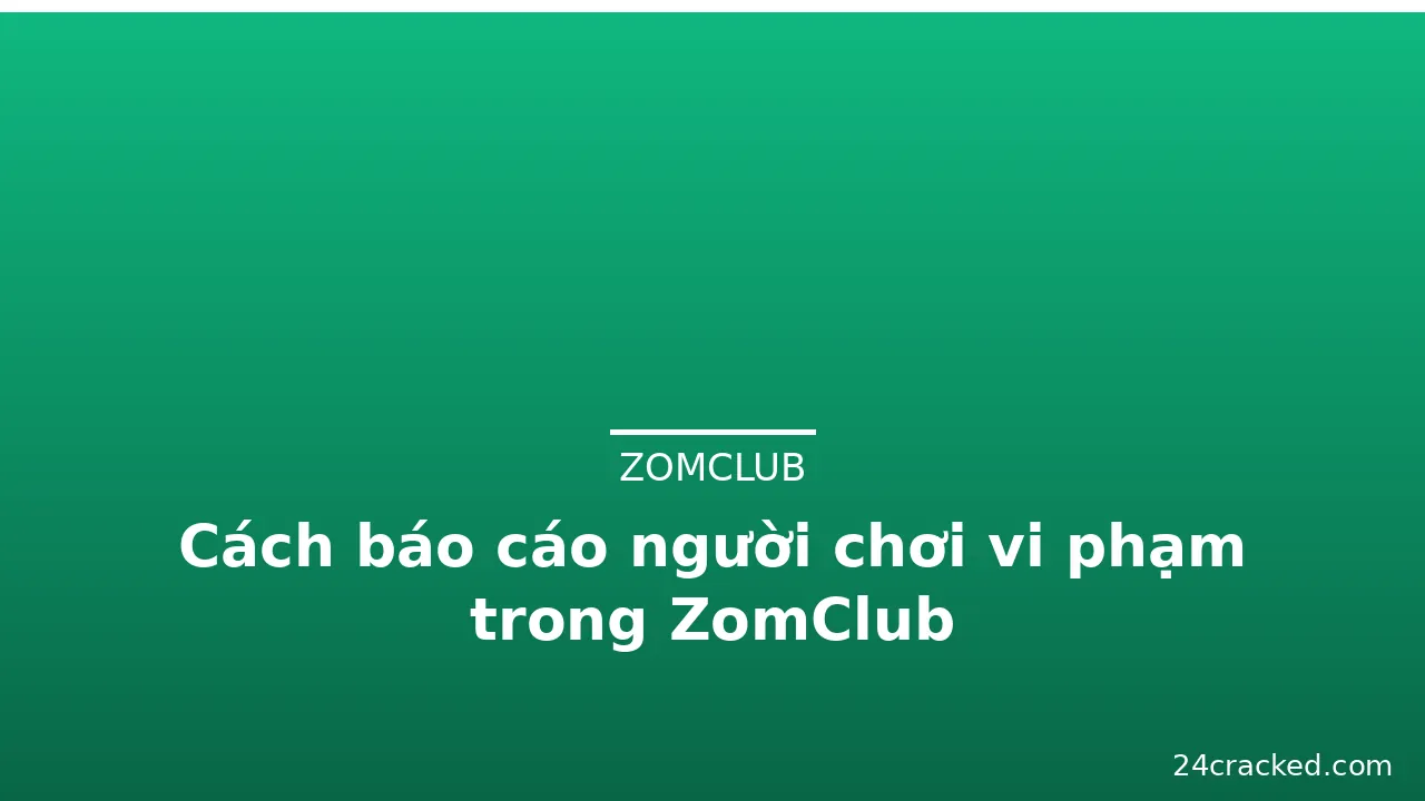 Cách báo cáo người chơi vi phạm trong ZomClub — zomclub · ảnh 2