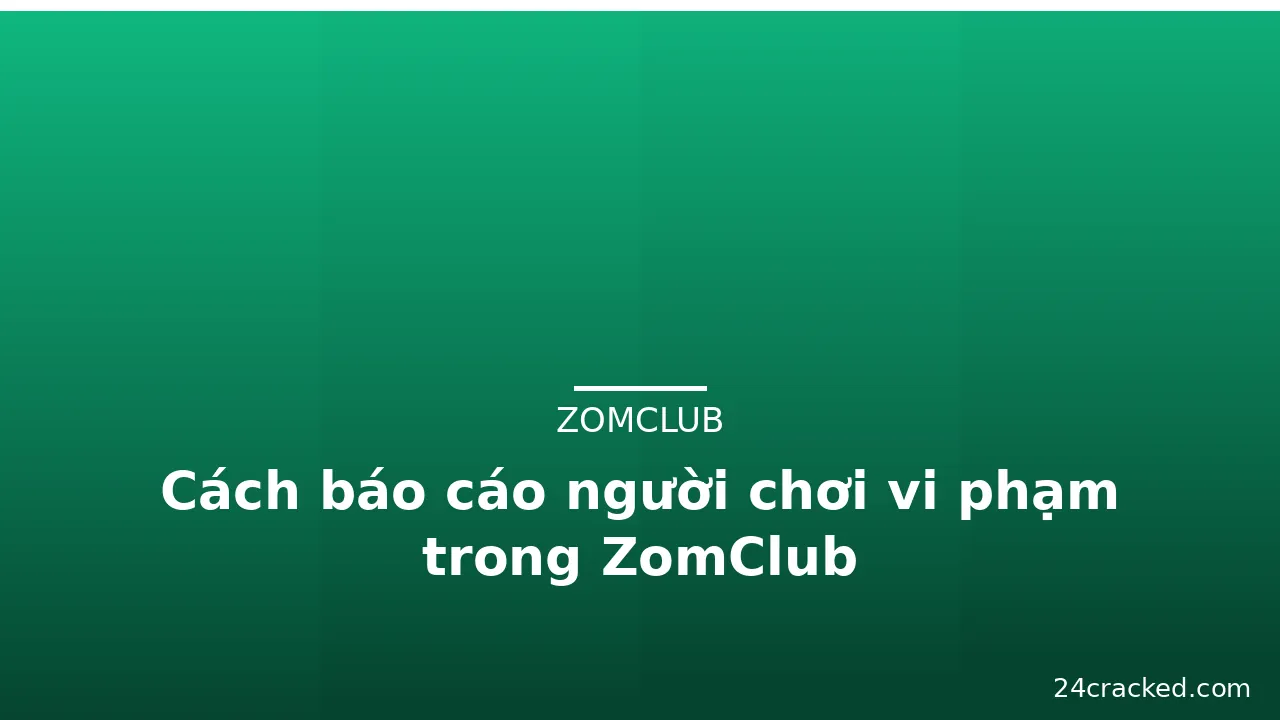 Cách báo cáo người chơi vi phạm trong ZomClub — zomclub · ảnh 3