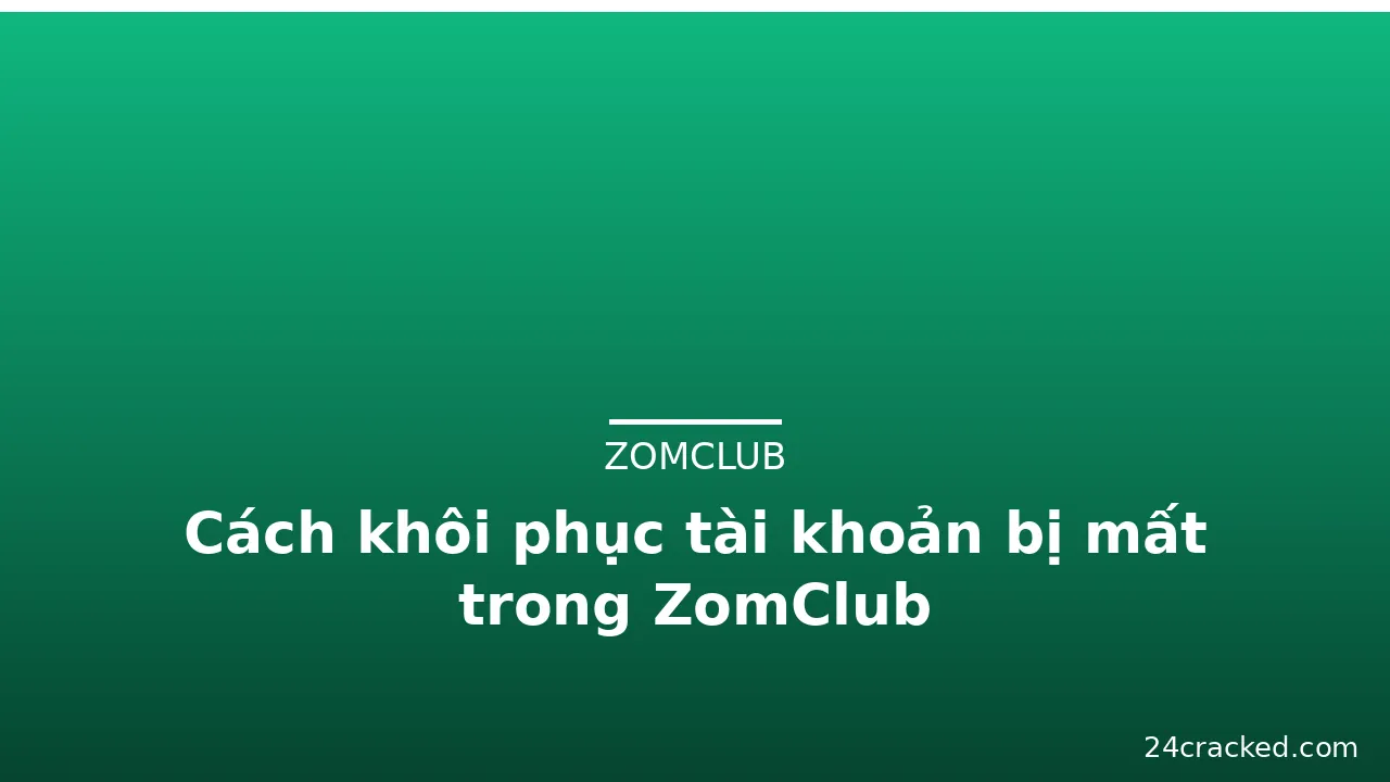 Cách khôi phục tài khoản bị mất trong ZomClub — zomclub · ảnh 1