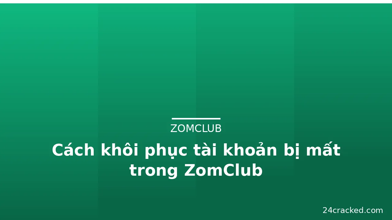 Cách khôi phục tài khoản bị mất trong ZomClub