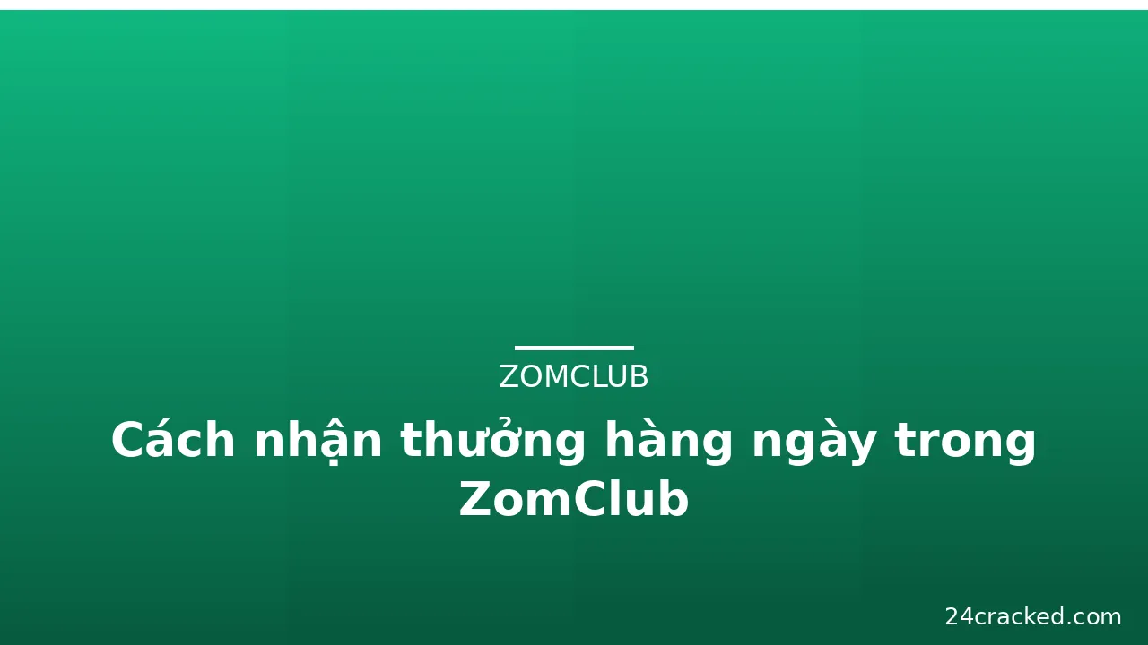 Cách nhận thưởng hàng ngày trong ZomClub