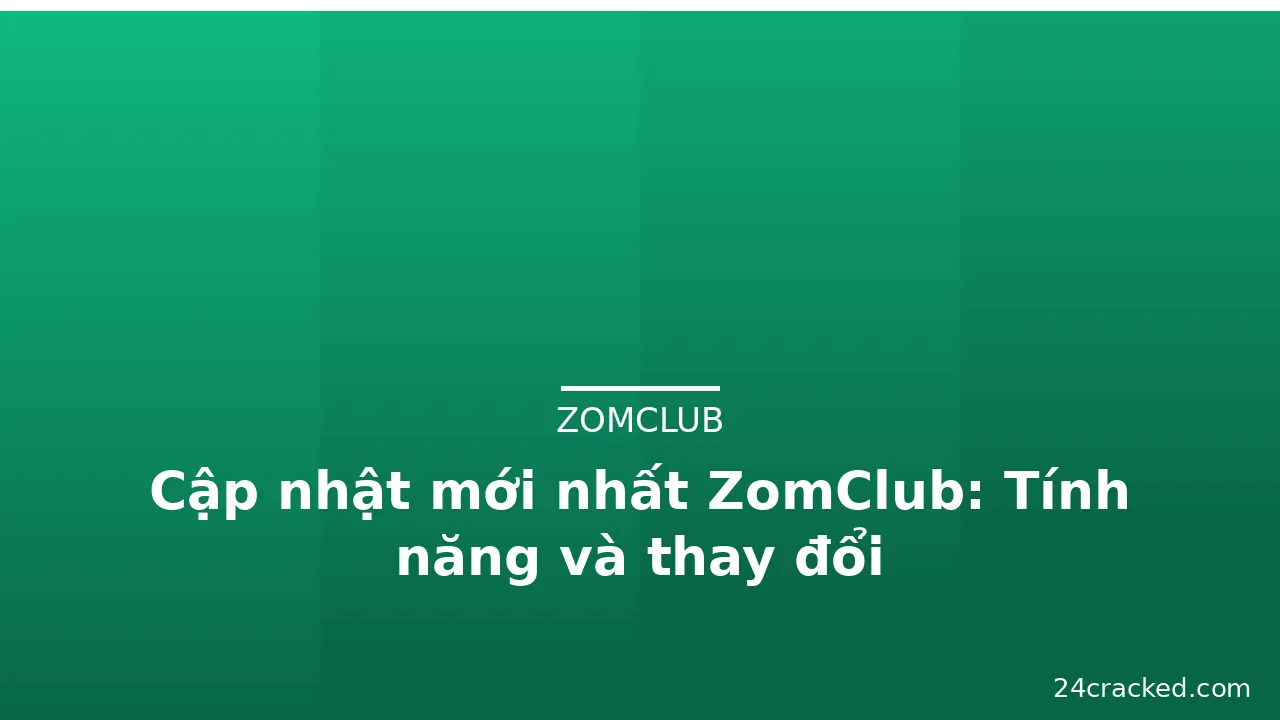 Cập nhật mới nhất ZomClub: Tính năng và thay đổi — zomclub · ảnh 1