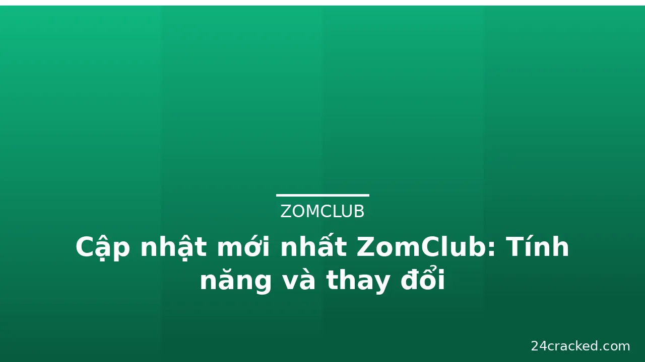 Cập nhật mới nhất ZomClub: Tính năng và thay đổi — zomclub · ảnh 2