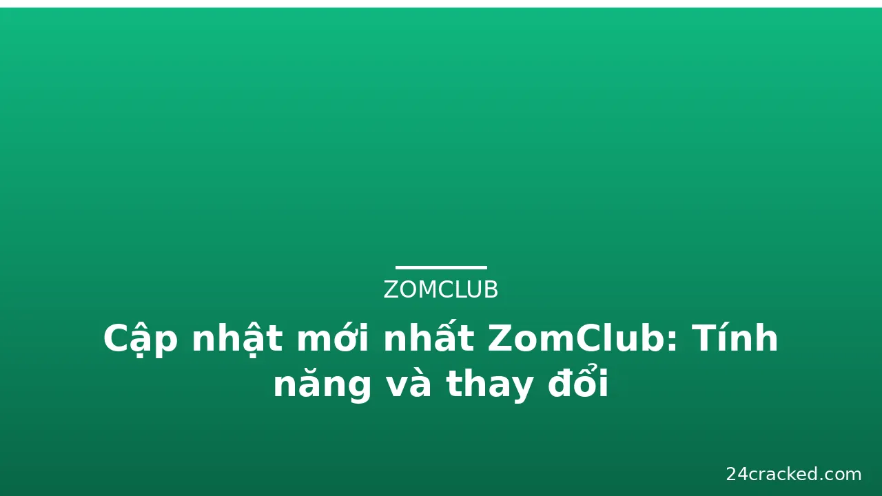 Cập nhật mới nhất ZomClub: Tính năng và thay đổi — zomclub · ảnh 3