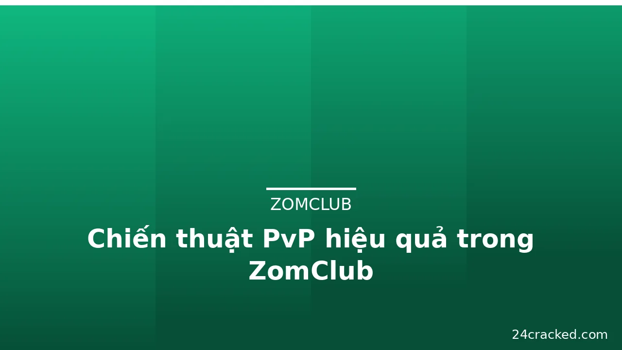 Chiến thuật PvP hiệu quả trong ZomClub — zomclub · ảnh 1