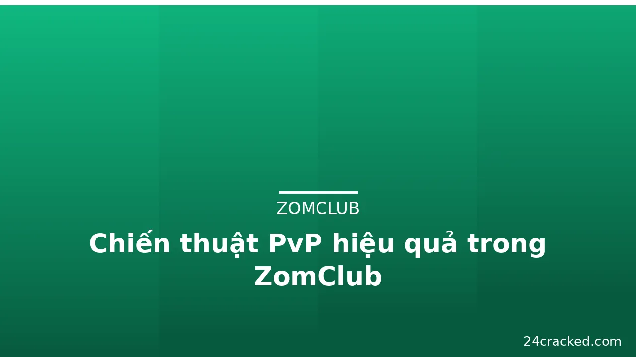 Chiến thuật PvP hiệu quả trong ZomClub — zomclub · ảnh 2