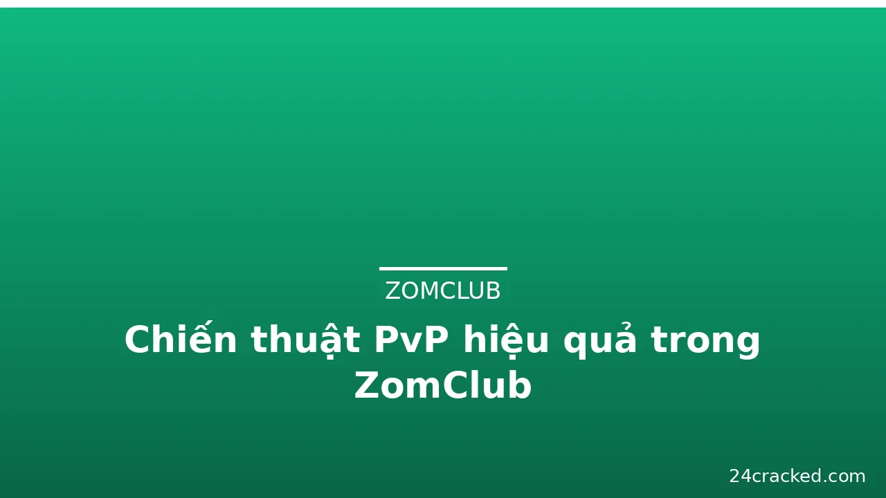 Chiến thuật PvP hiệu quả trong ZomClub — zomclub · ảnh 3