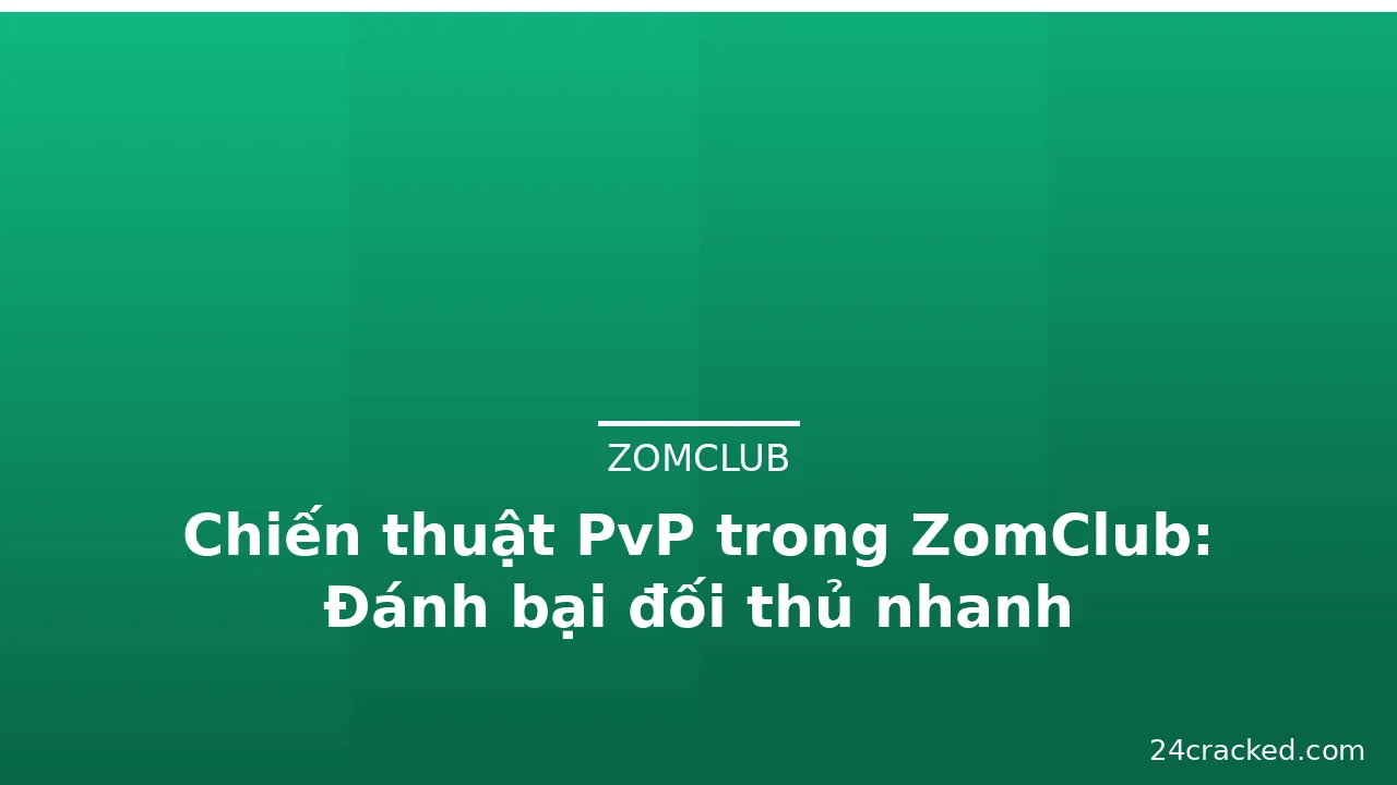 Chiến thuật PvP trong ZomClub: Đánh bại đối thủ nhanh — zomclub · ảnh 1