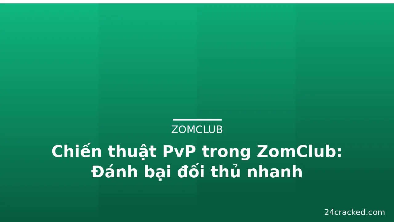 Chiến thuật PvP trong ZomClub: Đánh bại đối thủ nhanh — zomclub · ảnh 3