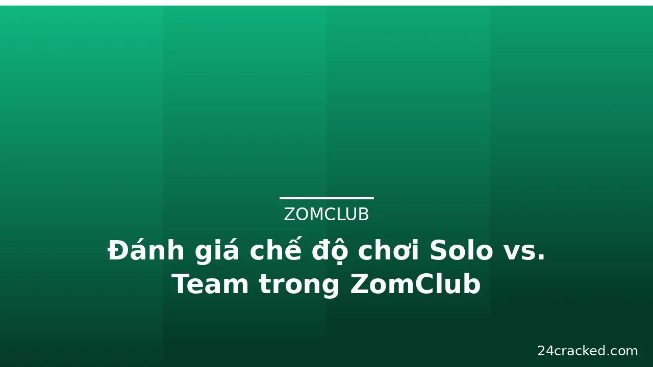 Đánh giá chế độ chơi Solo vs. Team trong ZomClub — zomclub · ảnh 3