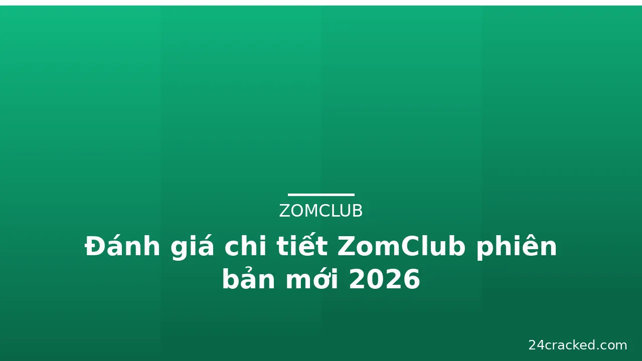 Đánh giá chi tiết ZomClub phiên bản mới 2026 — zomclub · ảnh 1