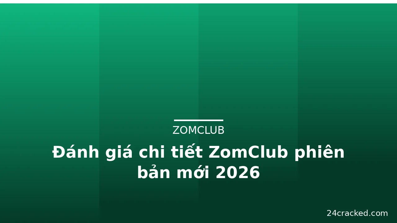 Đánh giá chi tiết ZomClub phiên bản mới 2026