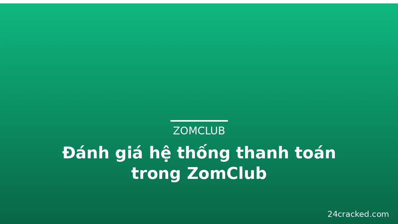 Đánh giá hệ thống thanh toán trong ZomClub — zomclub · ảnh 1