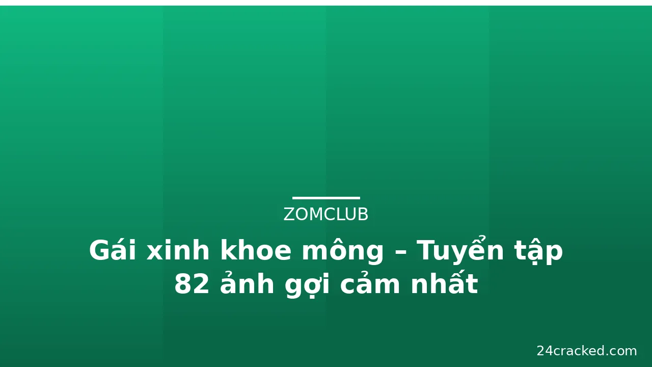 Gái xinh khoe mông – Tuyển tập 82 ảnh gợi cảm nhất