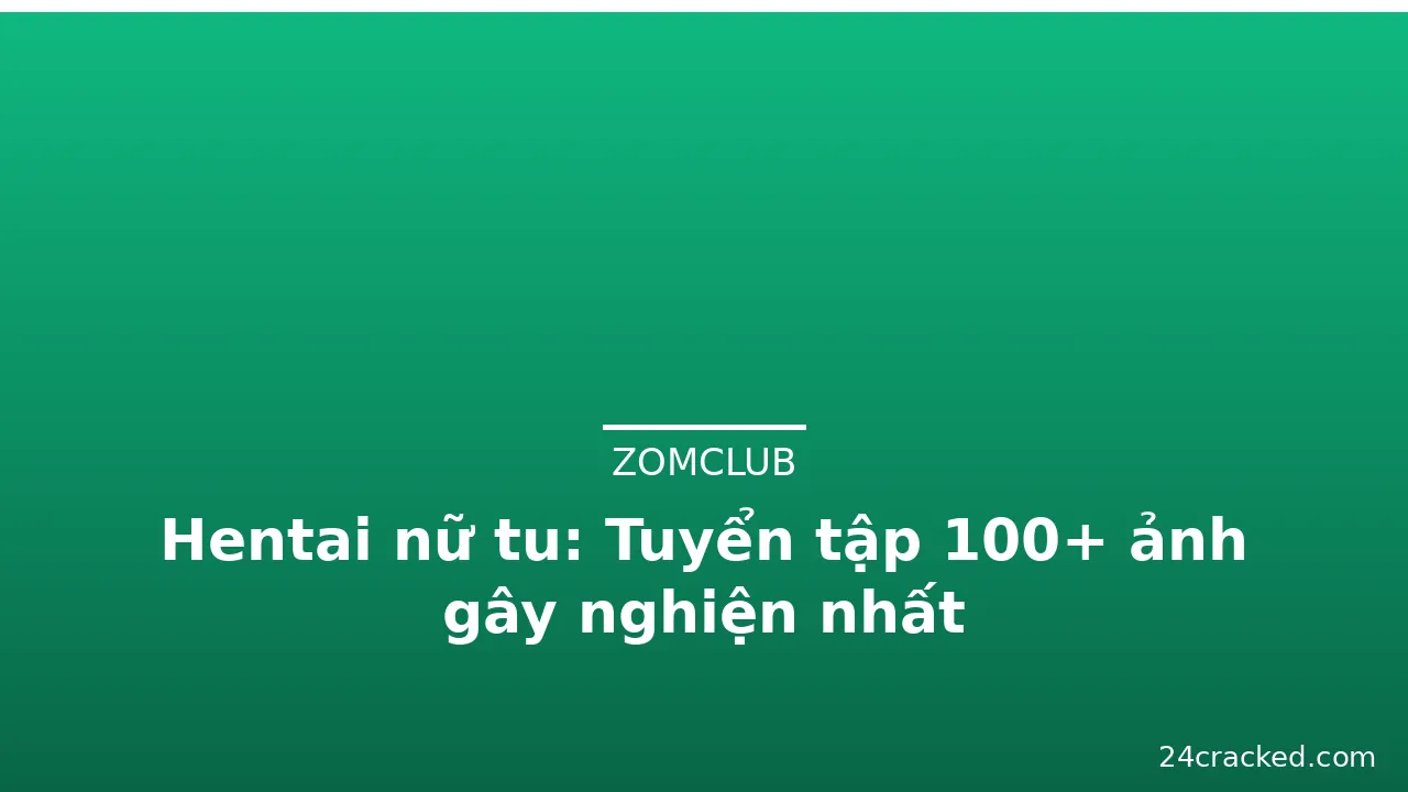 Hentai nữ tu: Tuyển tập 100+ ảnh gây nghiện nhất