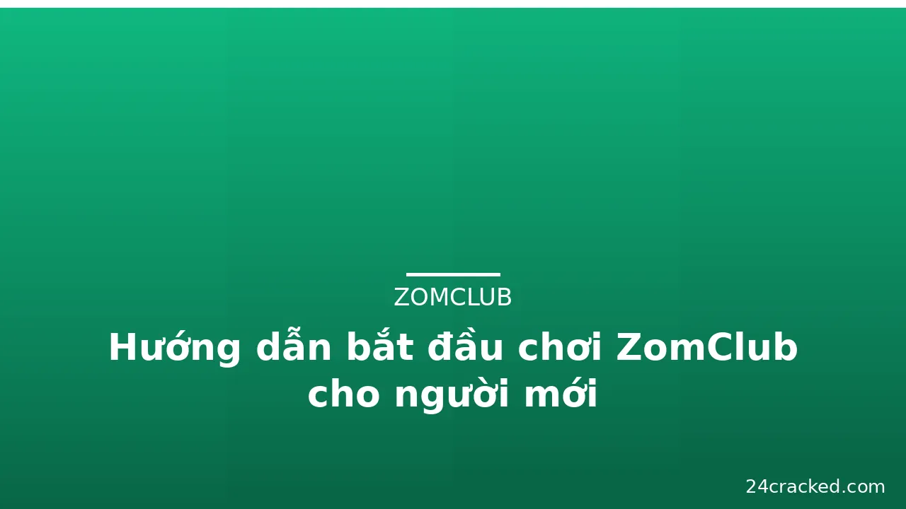 Hướng dẫn bắt đầu chơi ZomClub cho người mới — zomclub · ảnh 2