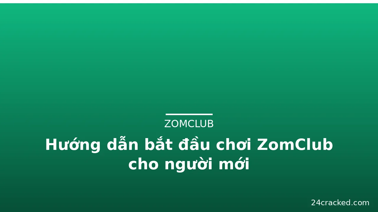 Hướng dẫn bắt đầu chơi ZomClub cho người mới