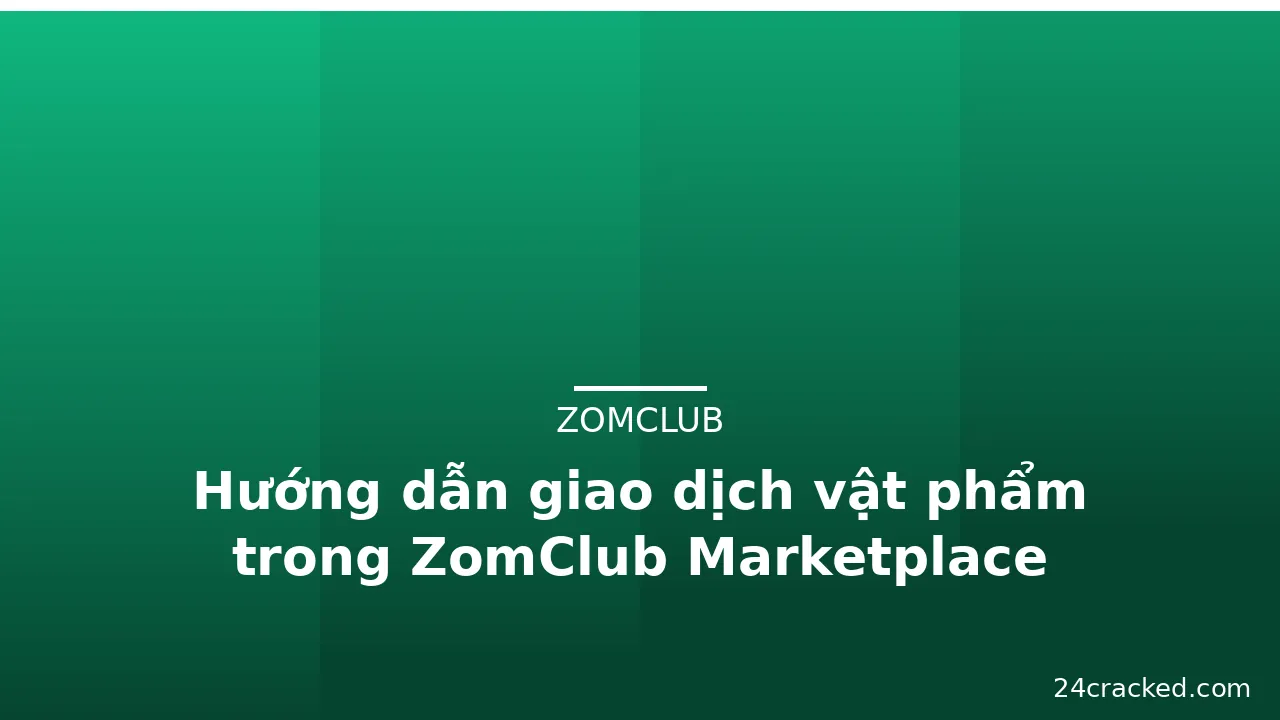 Hướng dẫn giao dịch vật phẩm trong ZomClub Marketplace