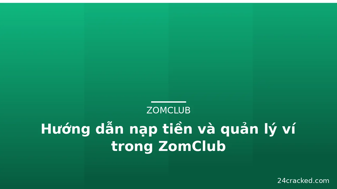 Hướng dẫn nạp tiền và quản lý ví trong ZomClub