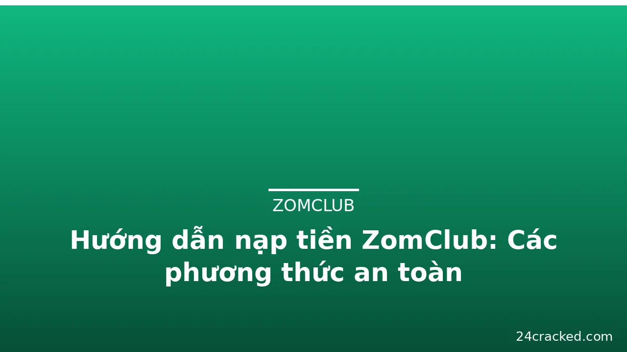 Hướng dẫn nạp tiền ZomClub: Các phương thức an toàn — zomclub · ảnh 2
