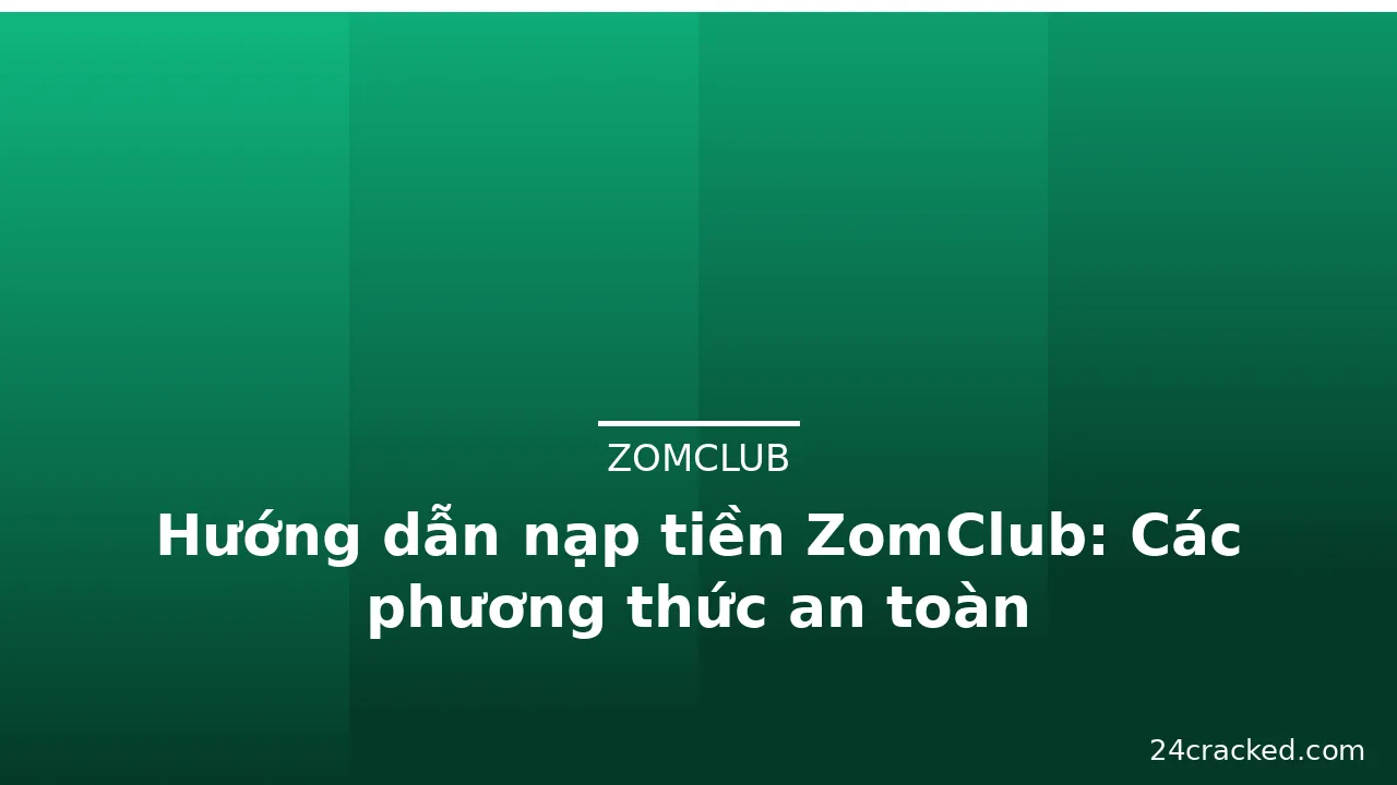 Hướng dẫn nạp tiền ZomClub: Các phương thức an toàn — zomclub · ảnh 3