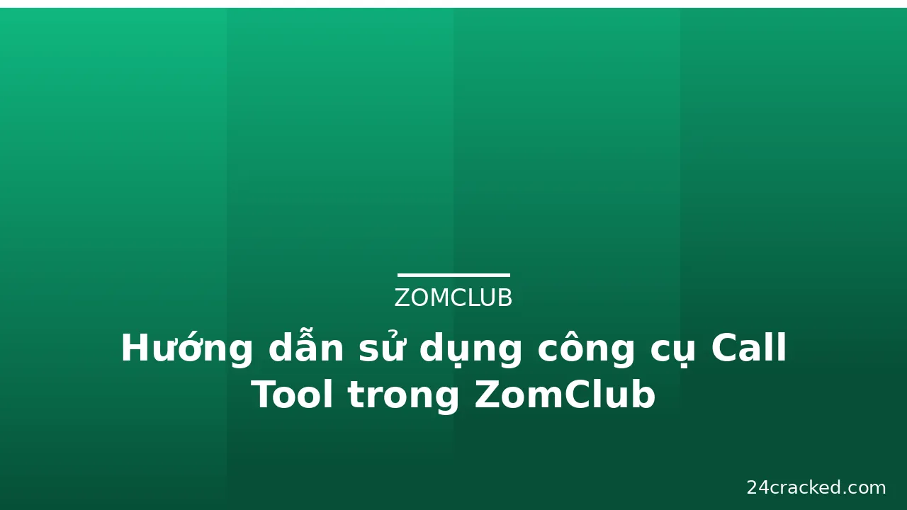 Hướng dẫn sử dụng công cụ Call Tool trong ZomClub — zomclub · ảnh 1
