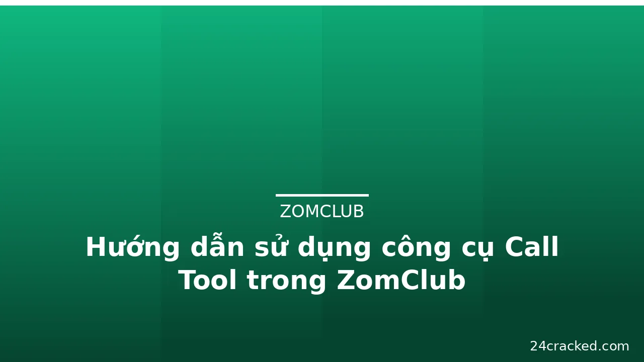 Hướng dẫn sử dụng công cụ Call Tool trong ZomClub — zomclub · ảnh 2