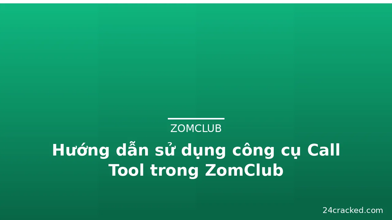 Hướng dẫn sử dụng công cụ Call Tool trong ZomClub — zomclub · ảnh 3