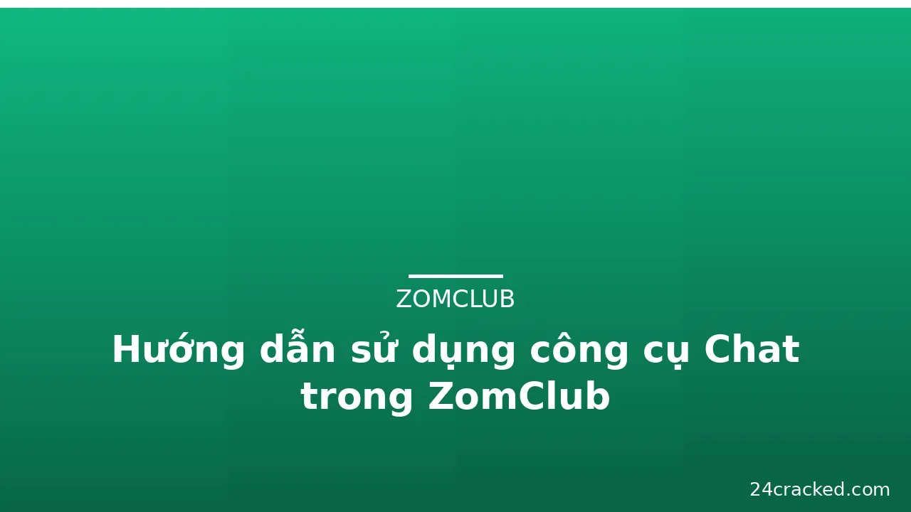 Hướng dẫn sử dụng công cụ Chat trong ZomClub