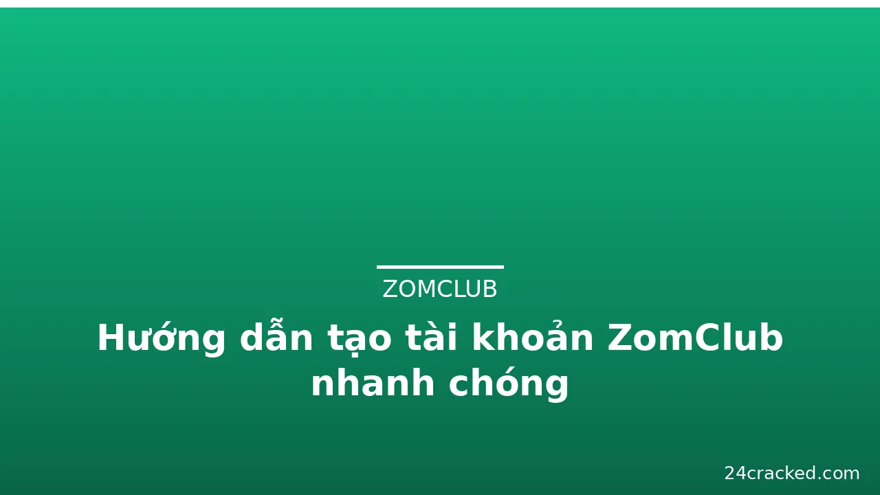 Hướng dẫn tạo tài khoản ZomClub nhanh chóng — zomclub · ảnh 1