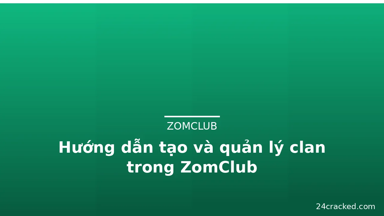 Hướng dẫn tạo và quản lý clan trong ZomClub — zomclub · ảnh 2