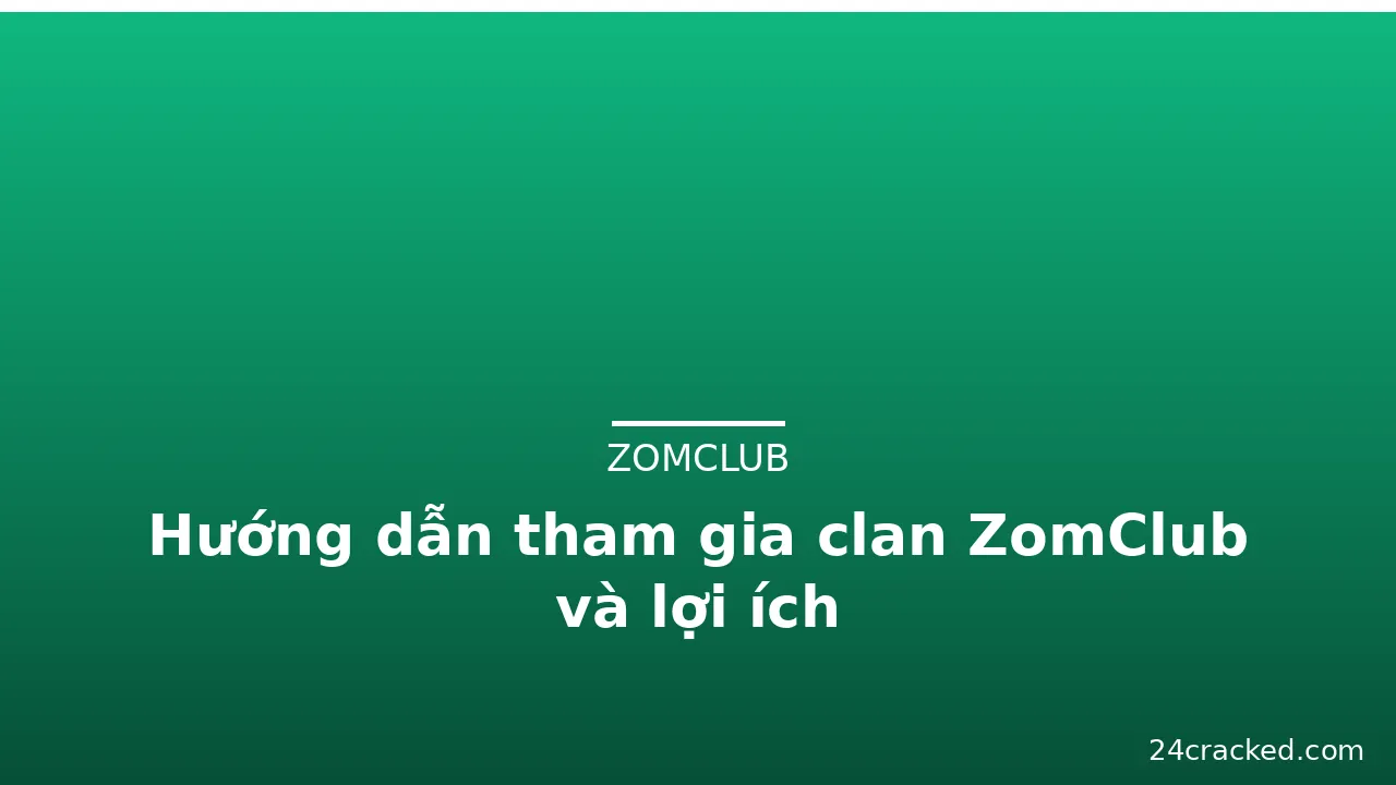 Hướng dẫn tham gia clan ZomClub và lợi ích