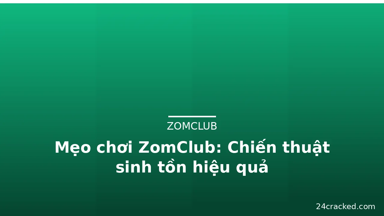Mẹo chơi ZomClub: Chiến thuật sinh tồn hiệu quả — zomclub · ảnh 2